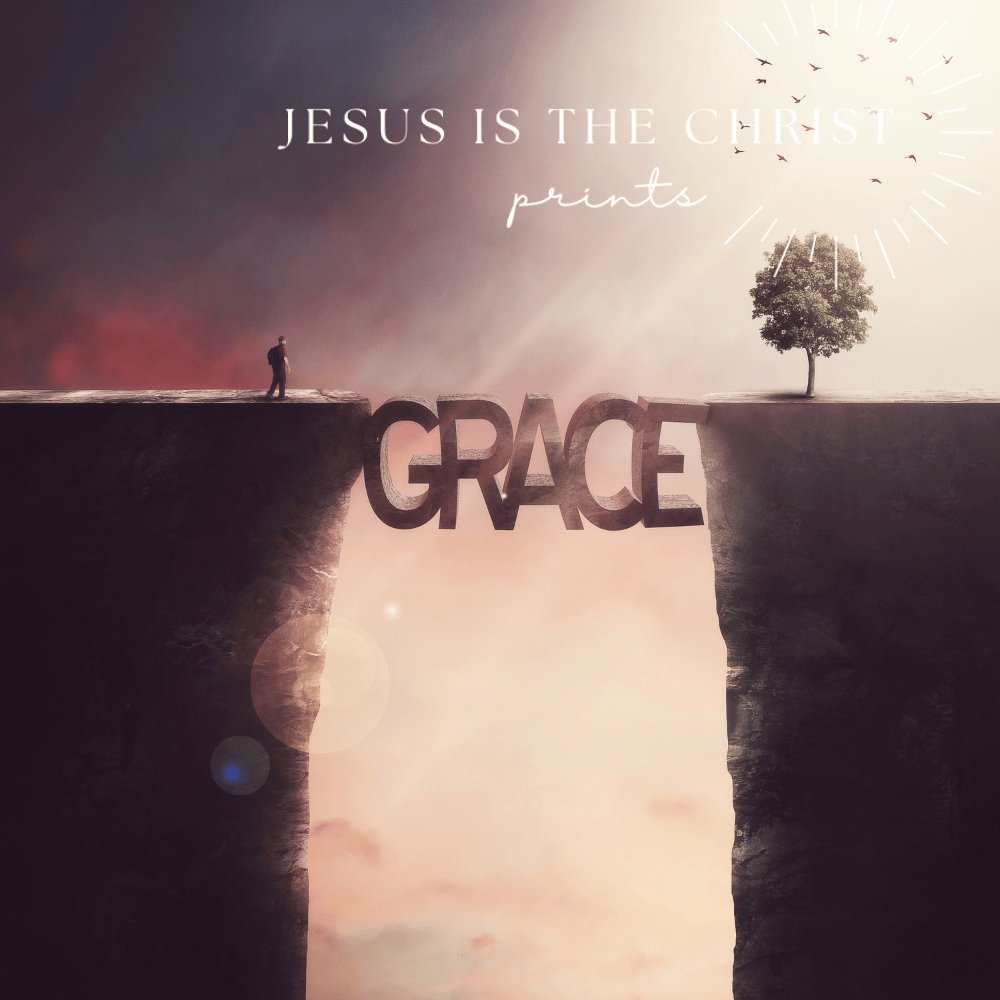 Grace - Jesus is the Christ Prints