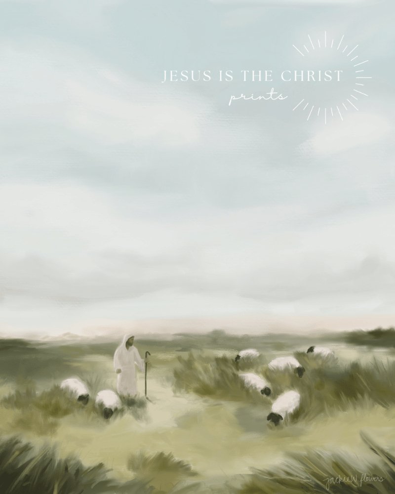 The Pasture He Provides - Jesus is the Christ Prints